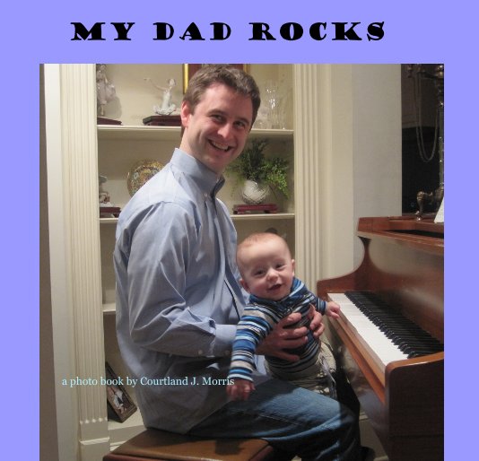 View My Dad Rocks by Courtland J. Morris