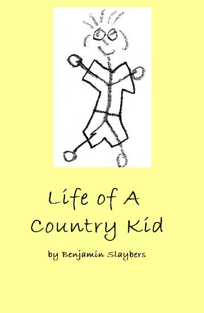 View Life of A Country Kid by Benjamin Slaybers