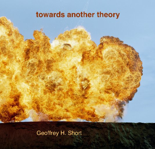 towards another theory (small softcover edition) nach Geoffrey H. Short anzeigen