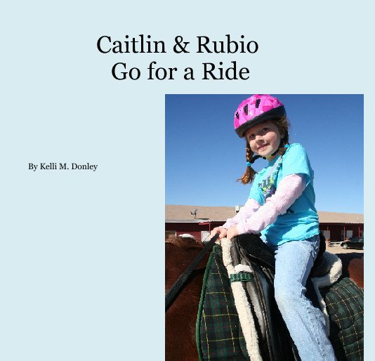 View Caitlin & Rubio 
Go for a Ride by Kelli M. Donley