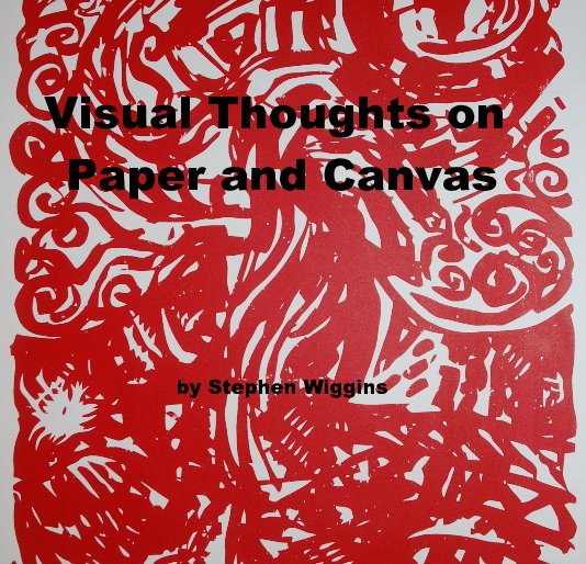 View Visual Thoughts on Paper and Canvas by Stephen Wiggins
