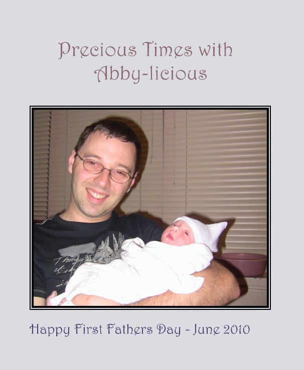 Ver Precious Times with Abby-licious por Happy First Fathers Day - June 2010