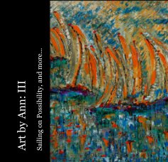 Art by Ann: III Sailing on Possibility, and more... book cover