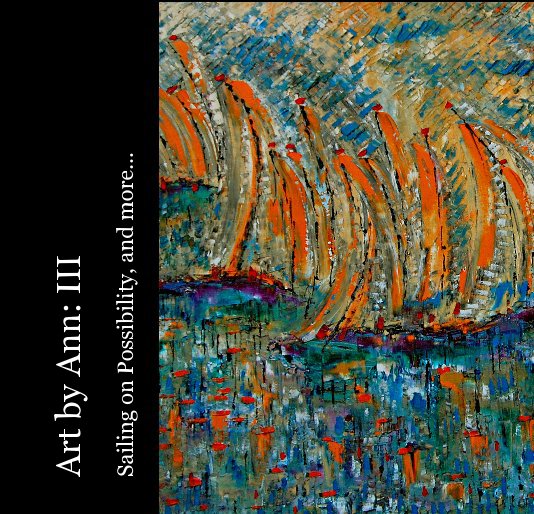 Ver Art by Ann: III Sailing on Possibility, and more... por Ann Parks McCray