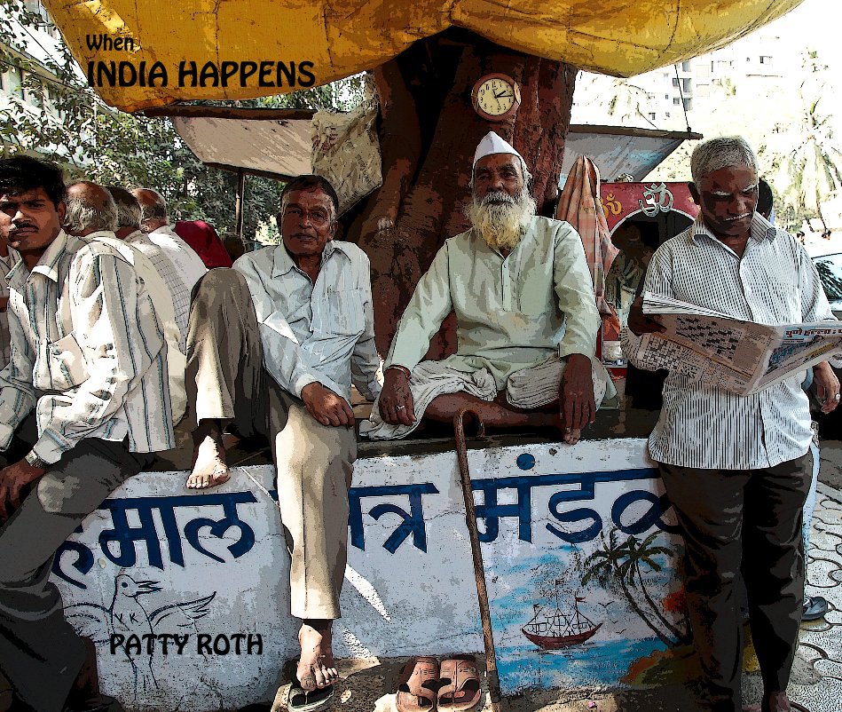 View When INDIA HAPPENS by PATTY ROTH