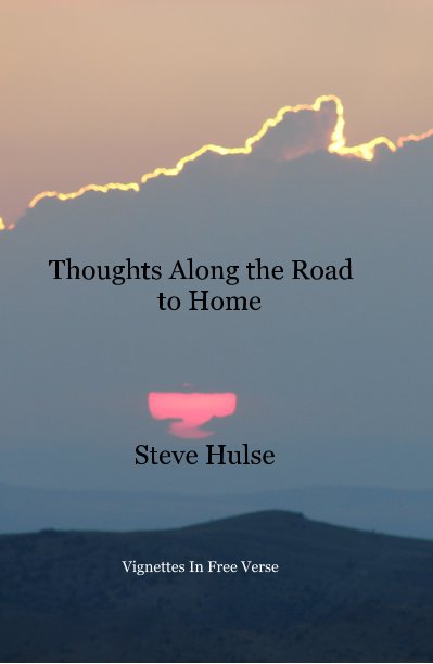 View Thoughts Along the Road to Home Steve Hulse by Steve Hulse
