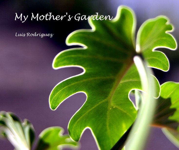 View My Mother's Garden by Luis Rodriguez