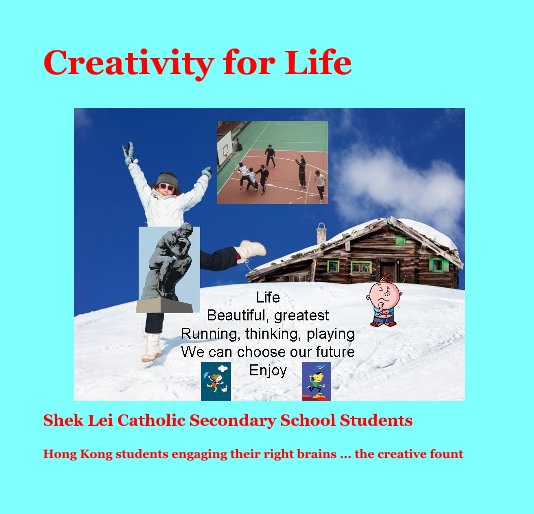 View Creativity for Life by Hong Kong students engaging their right brains ... the creative fount