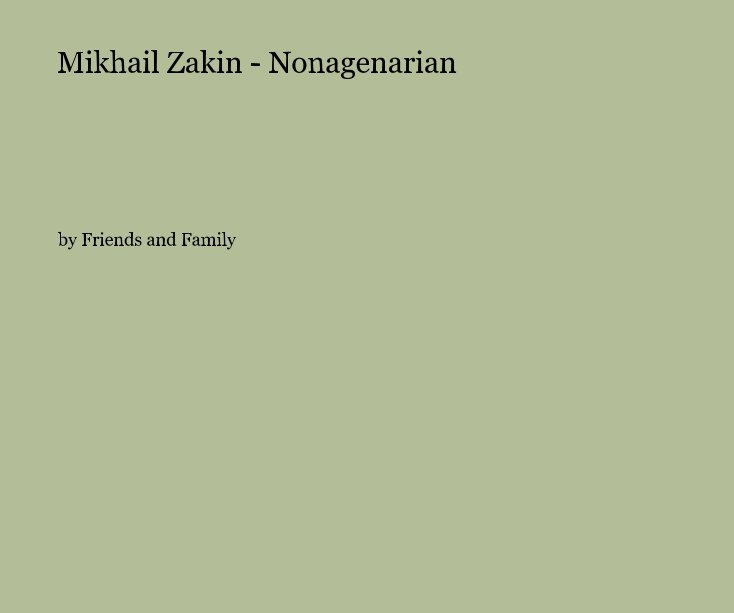 View Mikhail Zakin - Nonagenarian by Friends and Family