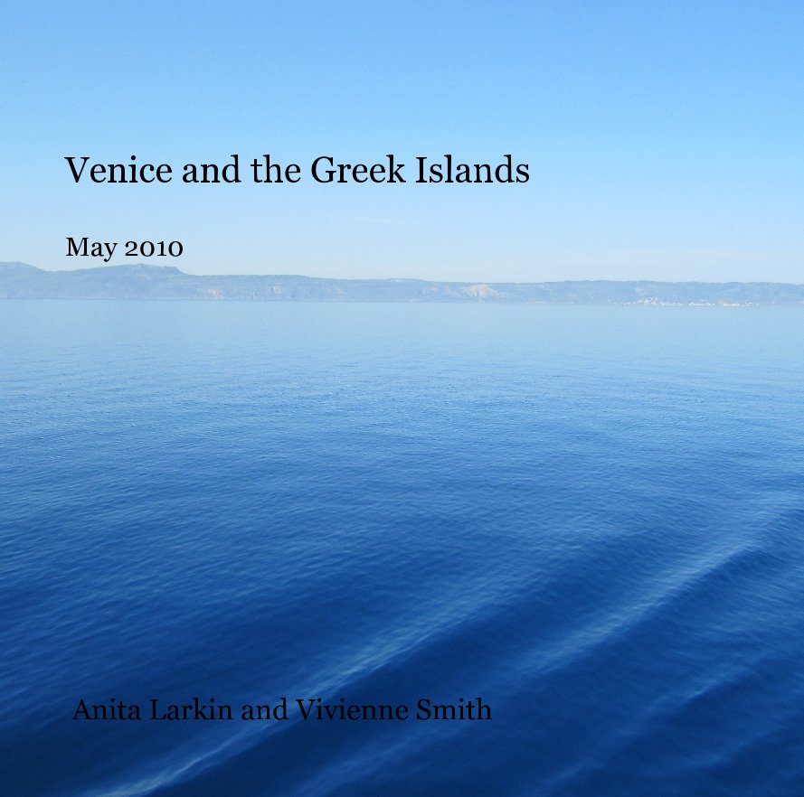 View Venice and the Greek Islands May 2010 by Anita Larkin and Vivienne Smith