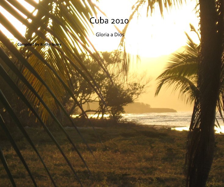 Cuba 2010 nach Compiled by Kathy Ivany anzeigen