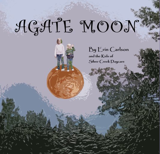 View AGATE MOON by By Erin Carlson and the Kids of Silver Creek Daycare