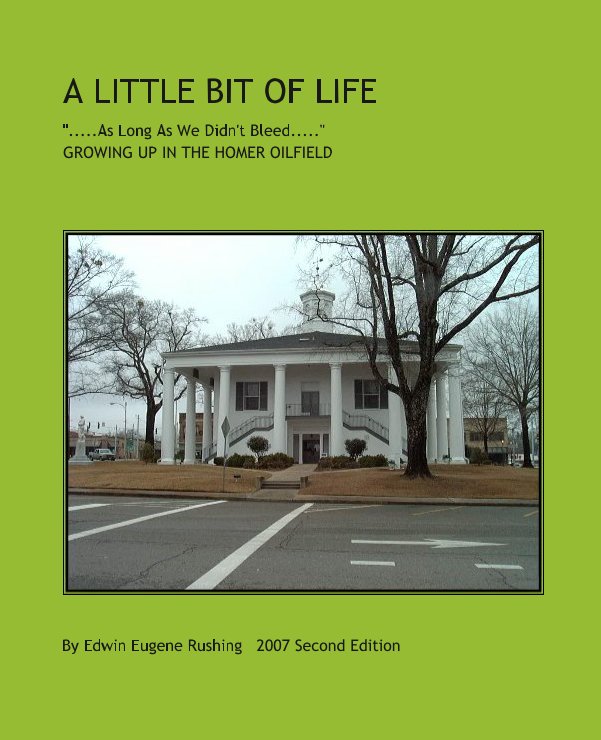 View A LITTLE BIT OF LIFE by Edwin Eugene Rushing   2007 Second Edition