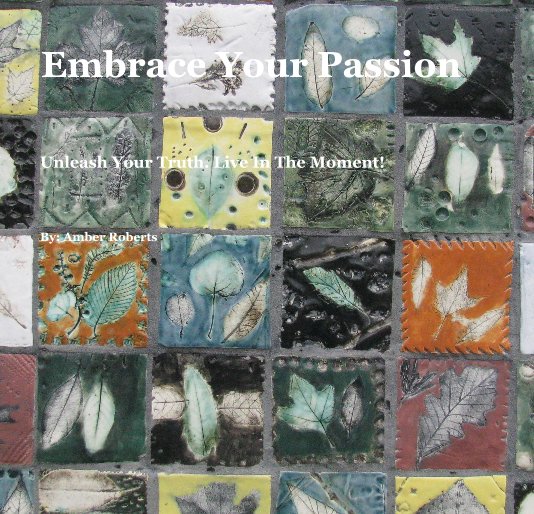 View Embrace Your Passion by By: Amber Roberts