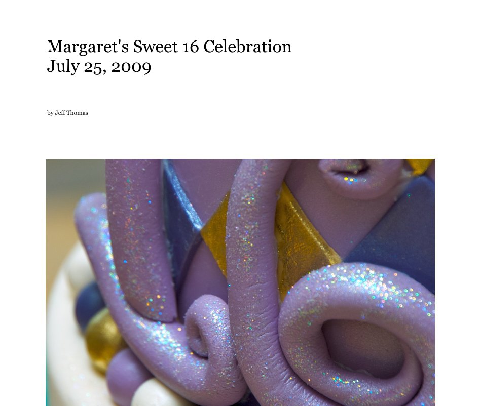 View Margaret's Sweet 16 Celebration July 25, 2009 by Jeff Thomas