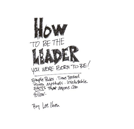 View How to be the Leader You were Born to Be! by Lee Iben