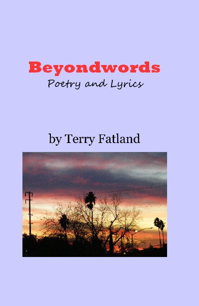 View Beyondwords Poetry and Lyrics by Terry Fatland