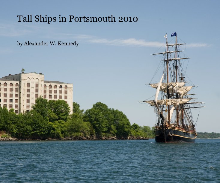 View Tall Ships in Portsmouth 2010 by Alexander W. Kennedy