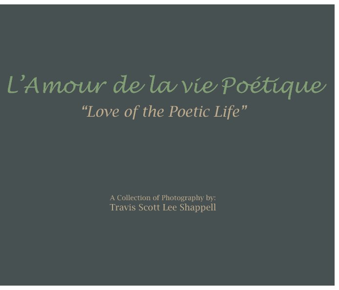 View Love of the Poetic Life by Travis Scott Lee Shappell