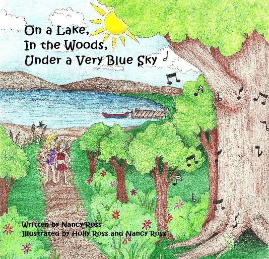 View On a Lake, In the Woods, Under a Very Blue Sky by Written by Nancy Ross Illustrated by Holly Ross and Nancy Ross