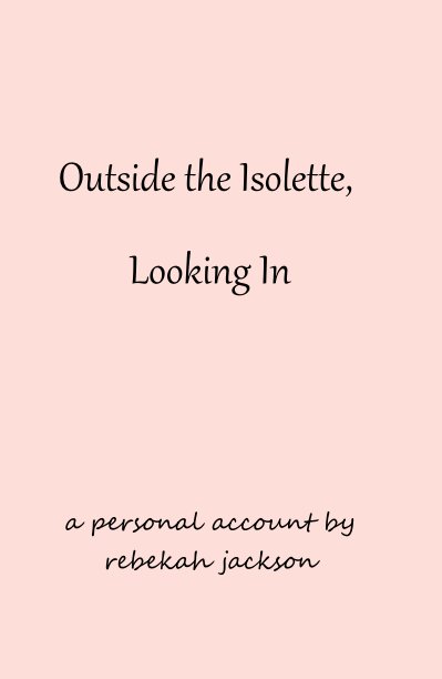 Ver Outside the Isolette, Looking In por Rebekah Jackson
