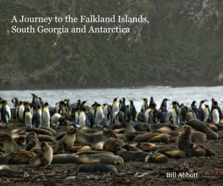 A Journey to the Falkland Islands, South Georgia and Antarctica Bill Abbott book cover