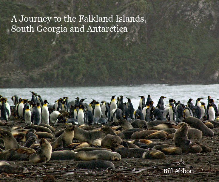 Ver A Journey to the Falkland Islands, South Georgia and Antarctica Bill Abbott por Bill Abbott