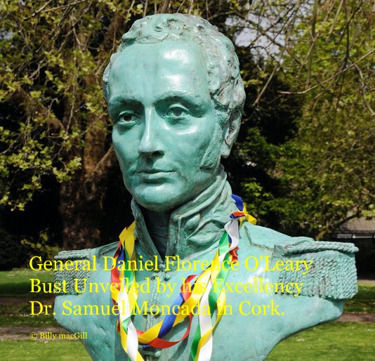 Ver General Daniel Florence O'Leary Bust Unveiled by his Excellency Dr. Samuel Moncada in Cork. por © Billy macGill