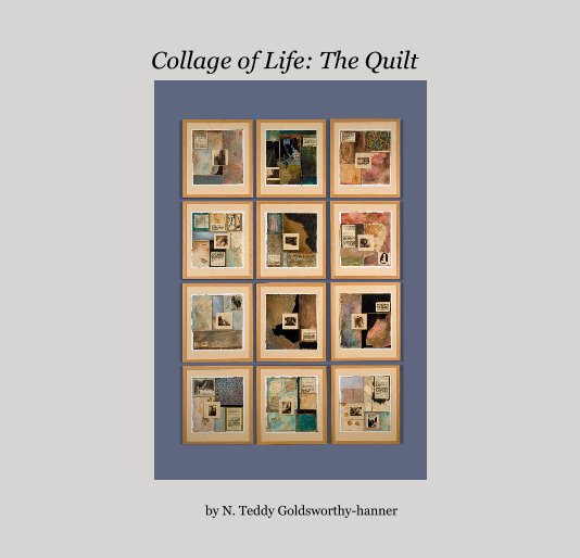 Bekijk Collage of Life: The Quilt op N. Teddy Goldsworthy-hanner