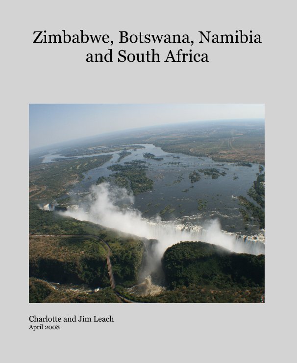 Zimbabwe, Botswana, Namibia and South Africa nach Charlotte and Jim Leach April 2008 anzeigen
