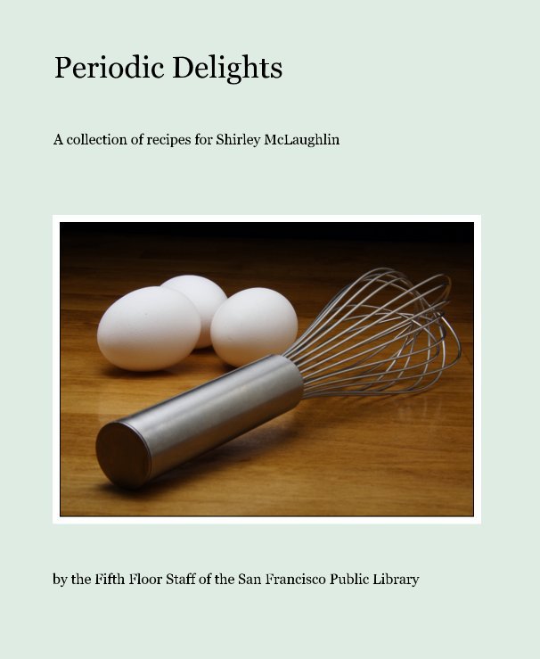 Ver Periodic Delights por the Fifth Floor Staff of the San Francisco Public Library
