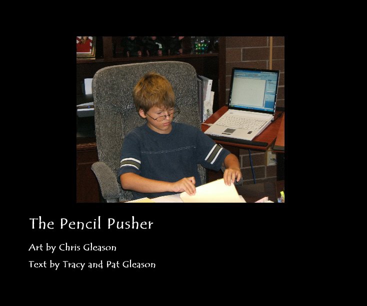 View The Pencil Pusher by Tracy, Pat and Chris Gleason