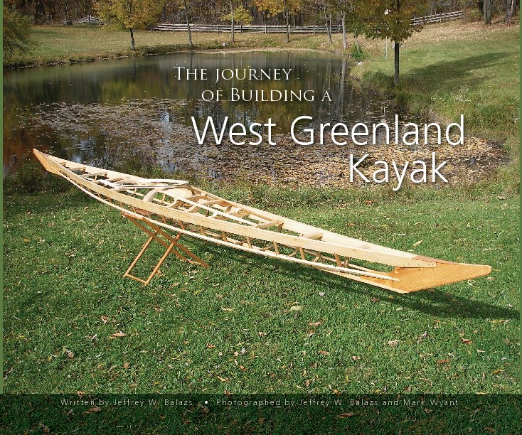 View The Journey of Building a West Greenland Kayak by Jeffrey W. Balazs