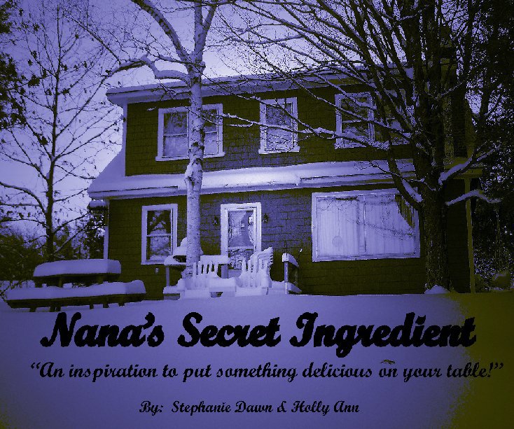 View Nana's Secret Ingredient by Stephanie Dawn and Holly Ann