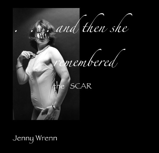View . . . and then she remembered the SCAR by Jenny Wrenn