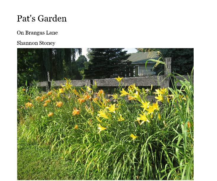 View Pat's Garden by Shannon Stoney