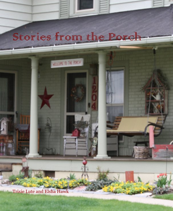 View Stories from the Porch by Trixie Lute and Elsha Hawk