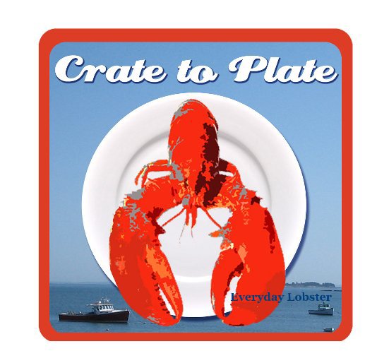 Ver Crate to Plate - Everyday Lobster por Lee Heffner