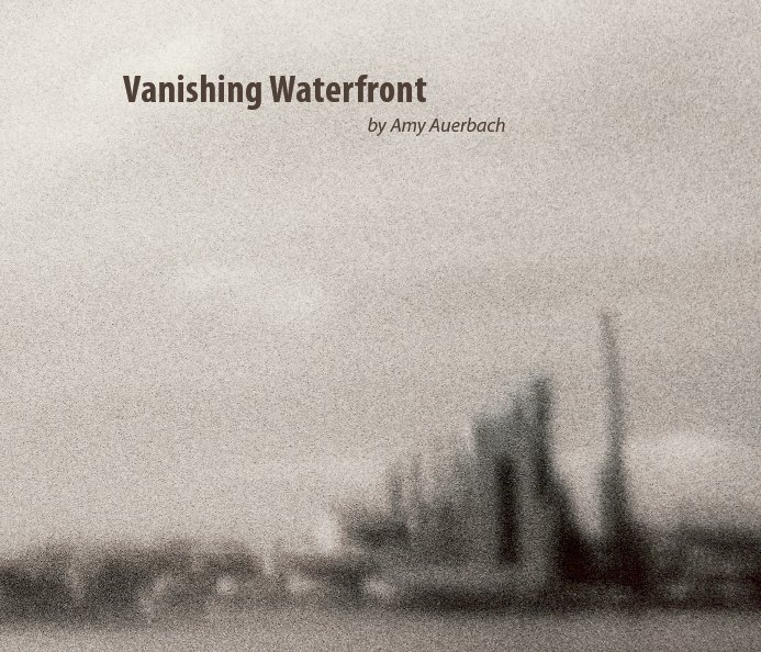 View Vanishing Waterfront by Amy Auerbach
