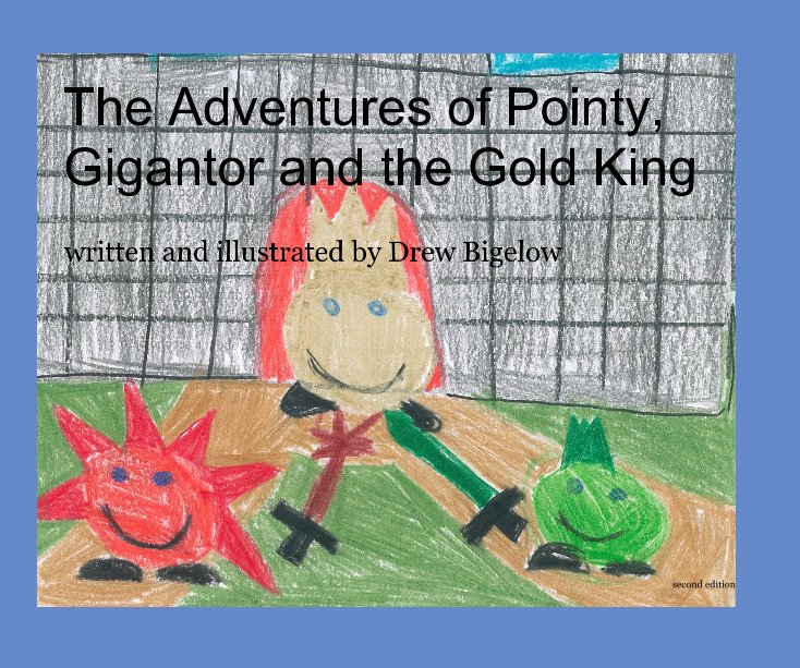 Ver The Adventures of Pointy, Gigantor and the Gold King por written and illustrated by Drew Bigelow