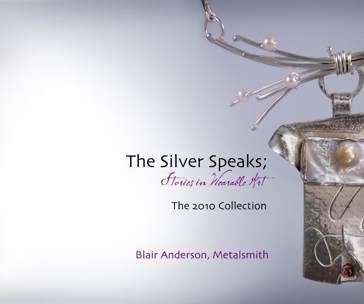View The Silver Speaks; Stories in Wearable Art by Blair Anderson, Metalsmith