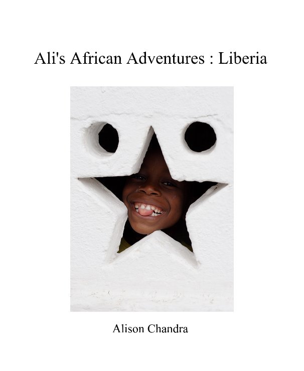 Visualizza Ali's African Adventures : Liberia di Alison Chandra