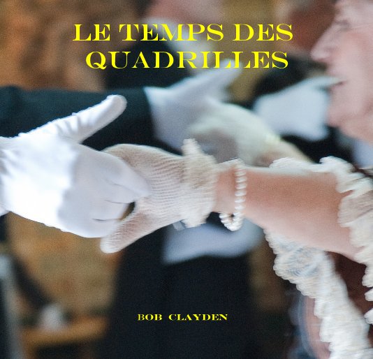 View Le Temps des Quadrilles by Bob Clayden