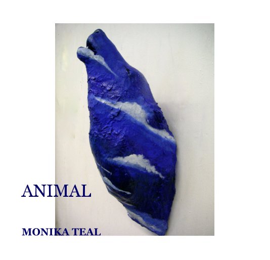 View ANIMAL by MONIKA TEAL