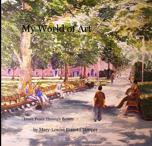 View My World of Art by by Mary-Louise Biasotti Hooper