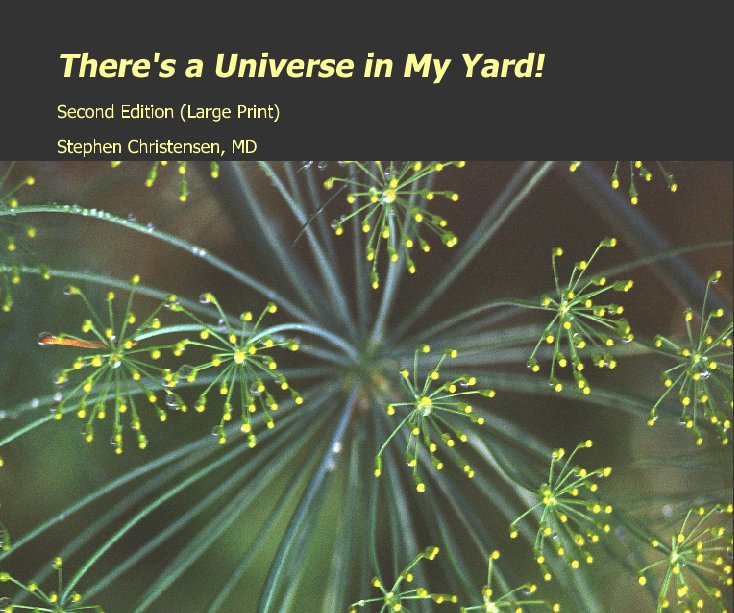 View There's a Universe in My Yard! by Stephen Christensen, MD