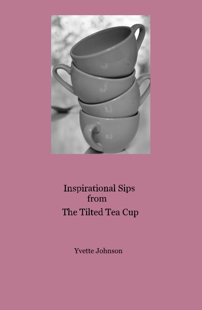 View Inspirational Sips from The Tilted Tea Cup by Yvette Johnson
