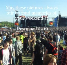 May these pictures always stir up fond memories of your weekend at Download 2010 book cover