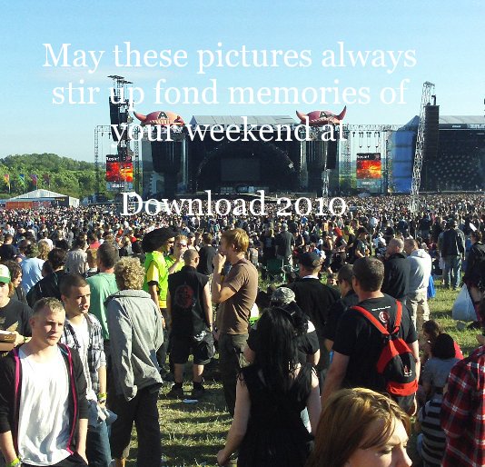 View May these pictures always stir up fond memories of your weekend at Download 2010 by Tracey Bond