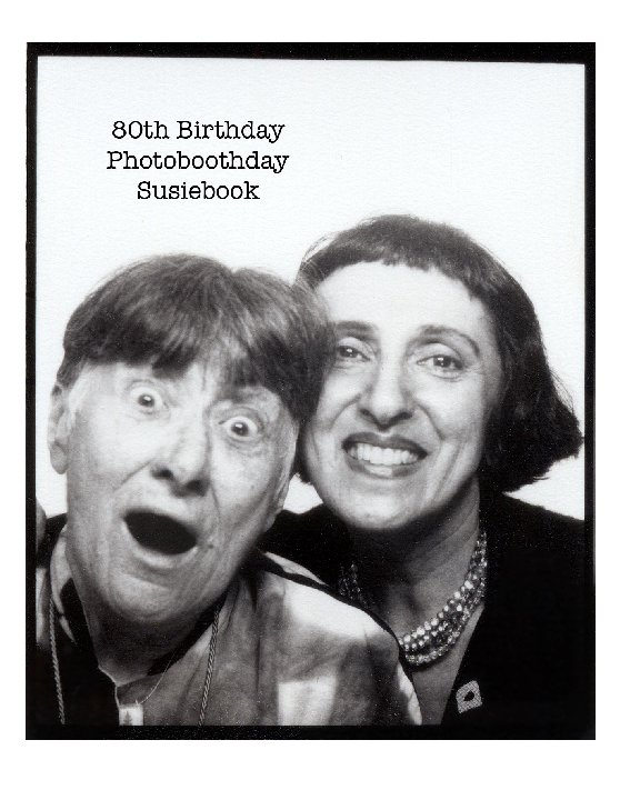 Ver 80th Birthday Photoboothday Susiebook por Susan Weil et al